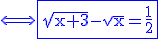 \Longleftrightarrow \rm\blue\fbox{\sqrt{x+3}-\sqrt{x}=\frac{1}{2}}